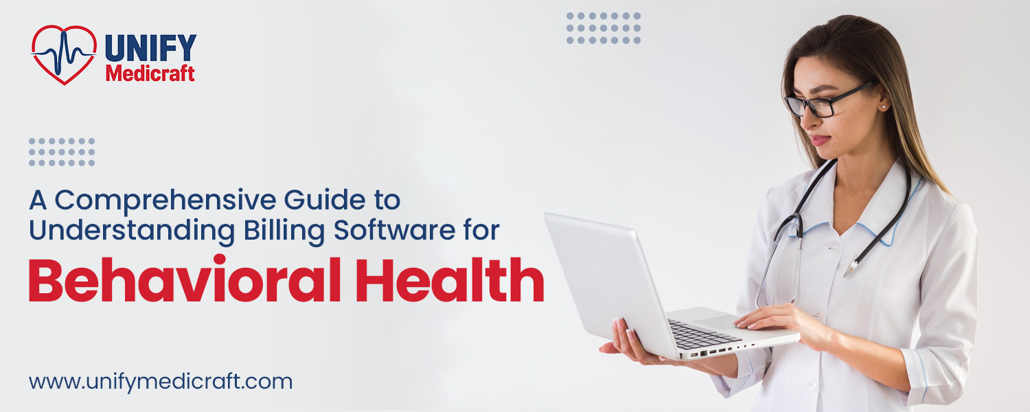 A Comprehensive Guide to Understanding Billing Software for Behavioral Health